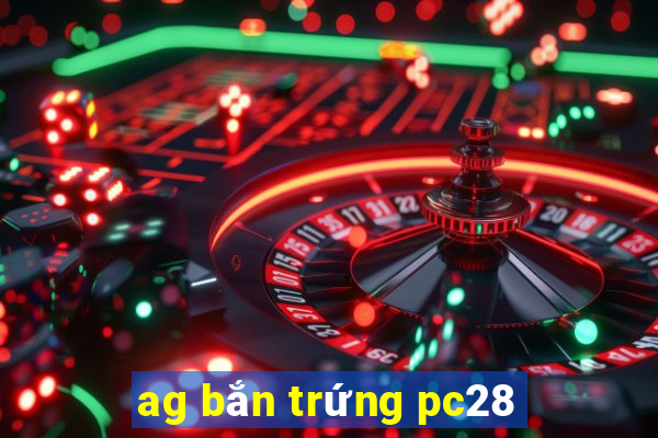 ag bắn trứng pc28