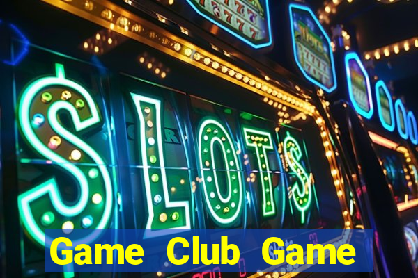 Game Club Game Bài Lừa Đảo