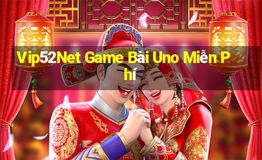 Vip52Net Game Bài Uno Miễn Phí