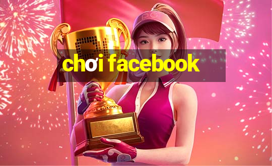 chơi facebook