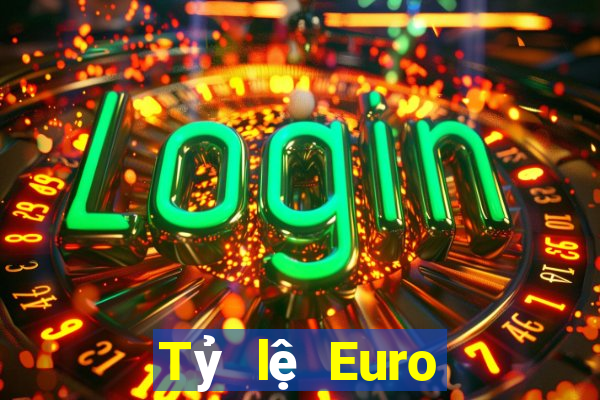 Tỷ lệ Euro hôm nay