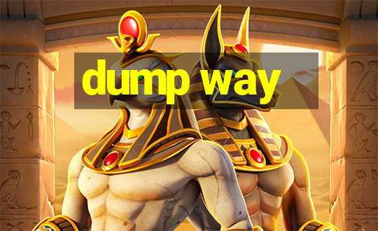 dump way