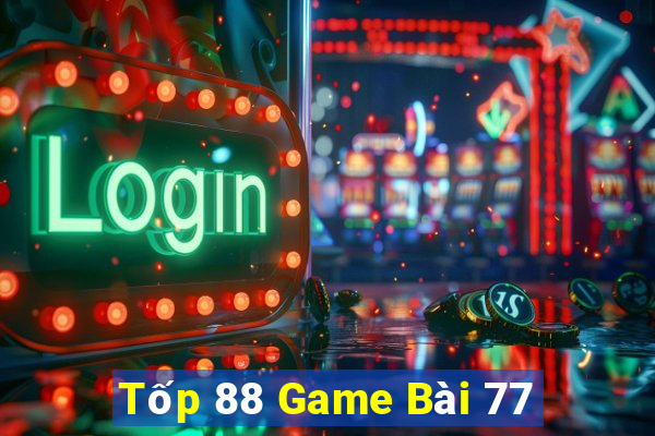 Tốp 88 Game Bài 77