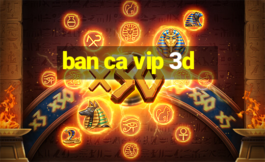 ban ca vip 3d