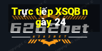 Trực tiếp XSQB ngày 24