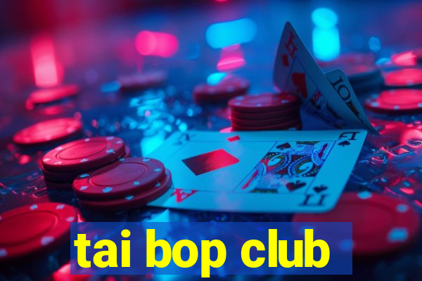 tai bop club