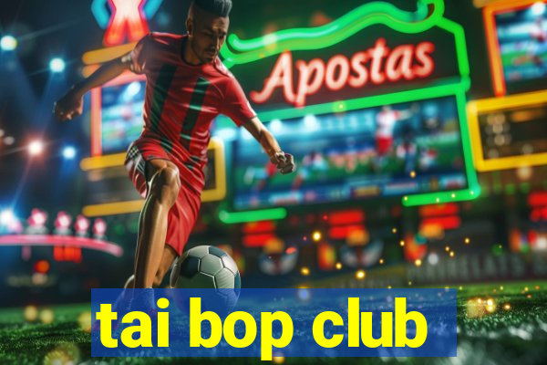 tai bop club