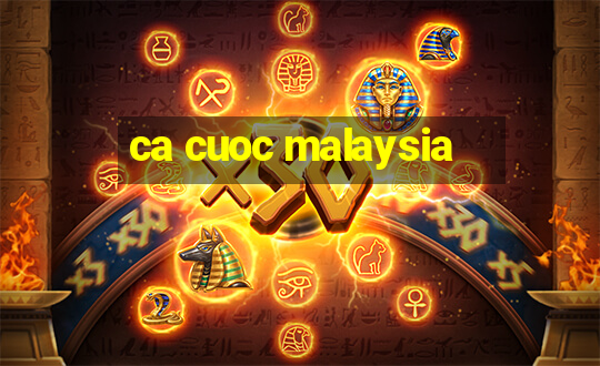 ca cuoc malaysia