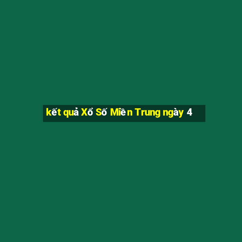 kết quả Xổ Số Miền Trung ngày 4