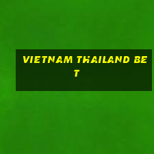 vietnam thailand bet