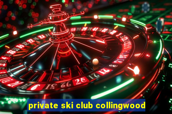 private ski club collingwood