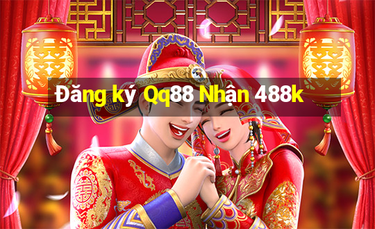 Đăng ký Qq88 Nhận 488k