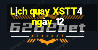 Lịch quay XSTT4 ngày 12