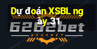 Dự đoán XSBL ngày 31