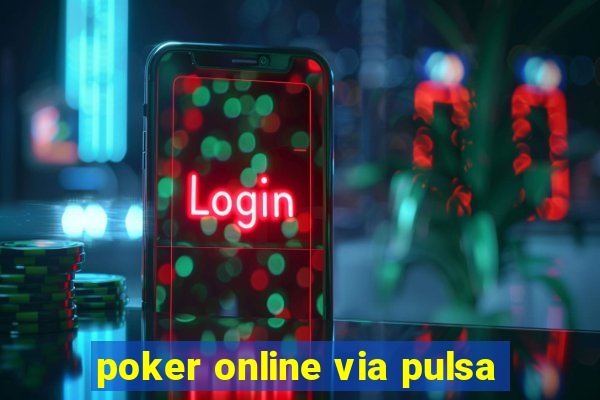 poker online via pulsa