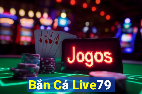 Bắn Cá Live79