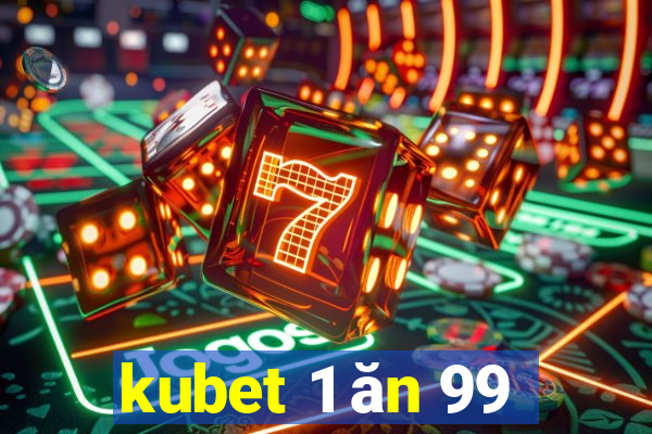 kubet 1 ăn 99