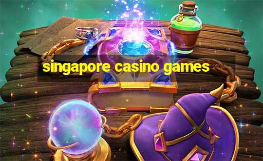 singapore casino games