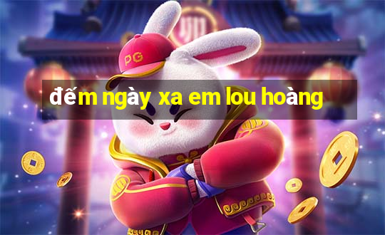 đếm ngày xa em lou hoàng