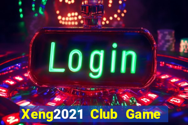 Xeng2021 Club Game Bài Tặng Tiền