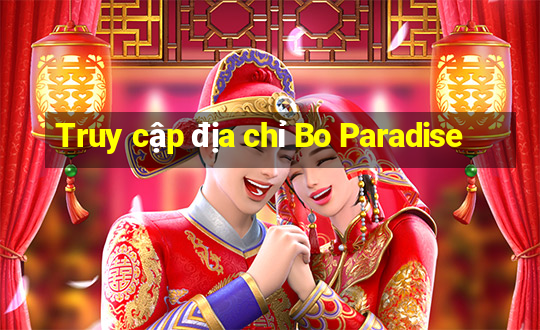 Truy cập địa chỉ Bo Paradise