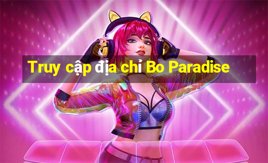 Truy cập địa chỉ Bo Paradise