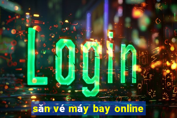 săn vé máy bay online