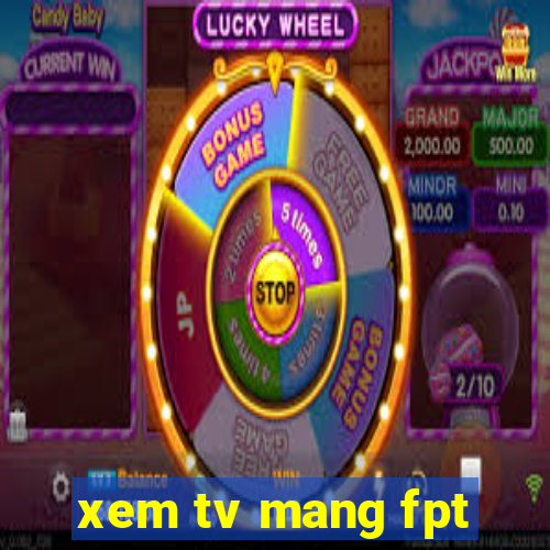 xem tv mang fpt