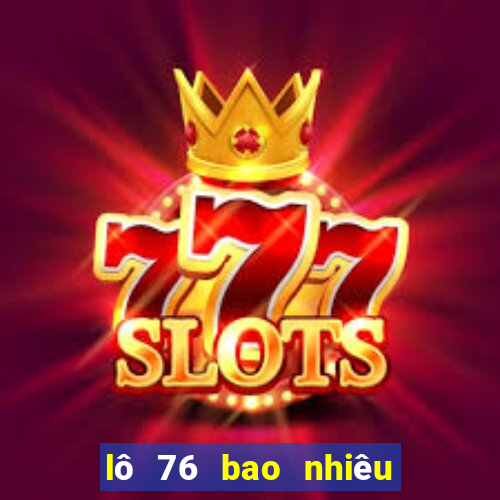 lô 76 bao nhiêu ngày chưa ra