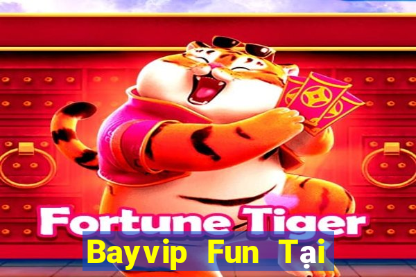 Bayvip Fun Tại Game Bài B52