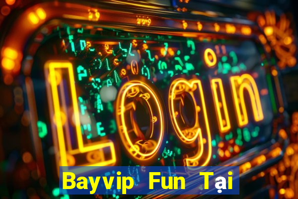 Bayvip Fun Tại Game Bài B52