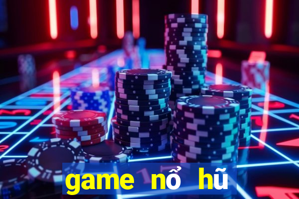 game nổ hũ đổi tiền mặt 2021