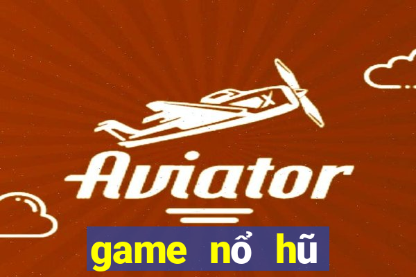 game nổ hũ đổi tiền mặt 2021