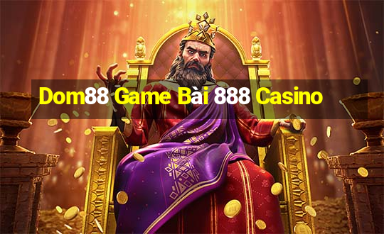 Dom88 Game Bài 888 Casino