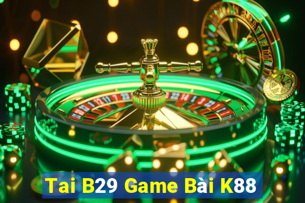 Tai B29 Game Bài K88