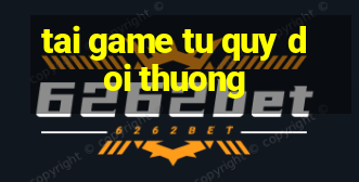 tai game tu quy doi thuong