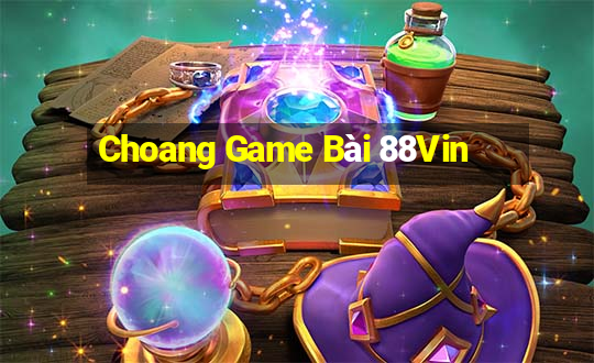 Choang Game Bài 88Vin