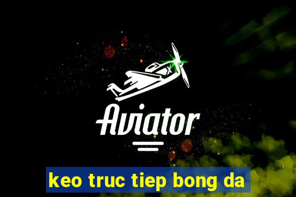 keo truc tiep bong da