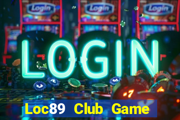 Loc89 Club Game Bài Chơi Với Bạn Bè