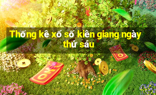 Thống kê xổ số kiên giang ngày thứ sáu