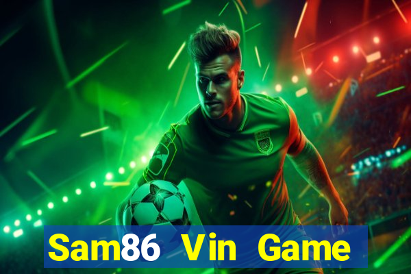 Sam86 Vin Game Bài Online Đổi Thưởng