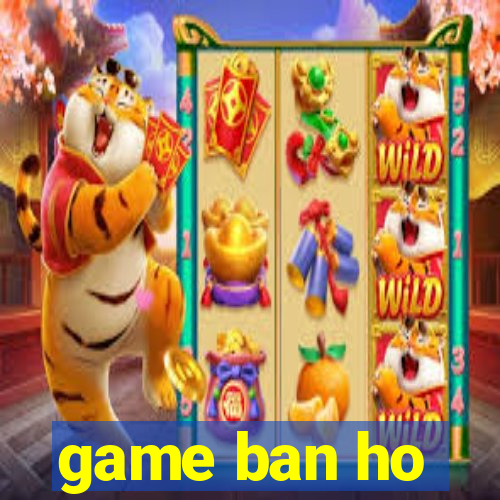 game ban ho