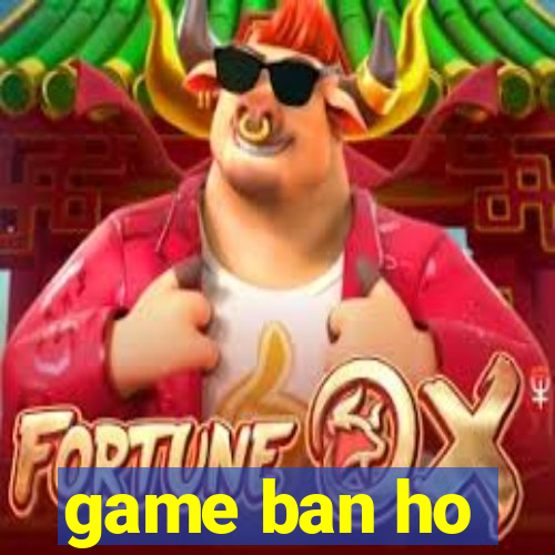 game ban ho