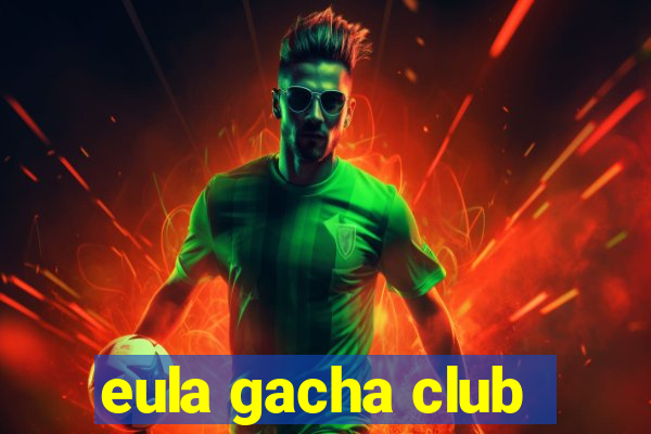 eula gacha club