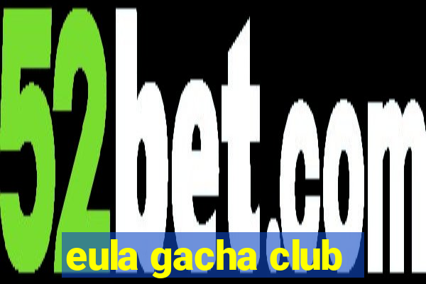 eula gacha club