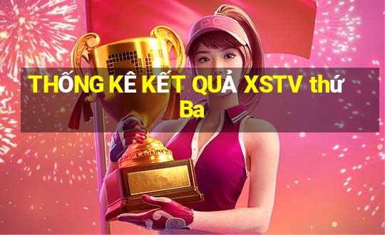 THỐNG KÊ KẾT QUẢ XSTV thứ Ba