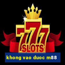 khong vao duoc m88