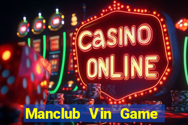 Manclub Vin Game The Bài Hay Nhất 2021