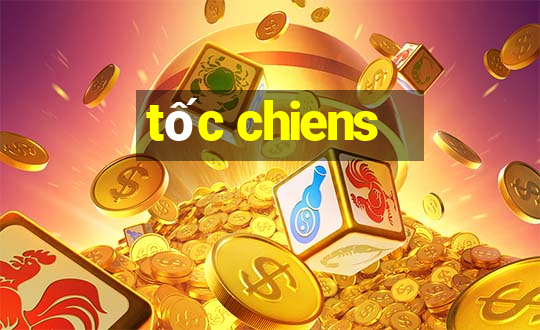 tốc chiens