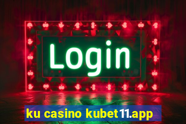 ku casino kubet11.app